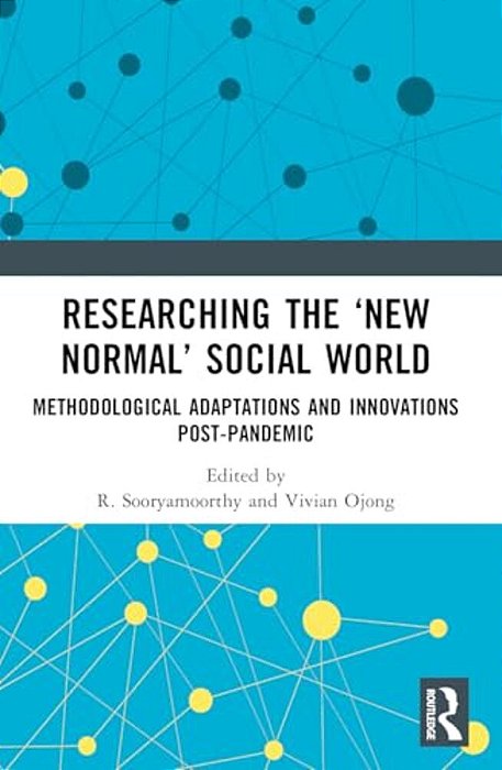 Researching The 'New Normal' Social World: Methodological Adaptations And Innovations Post-Pandemic-..