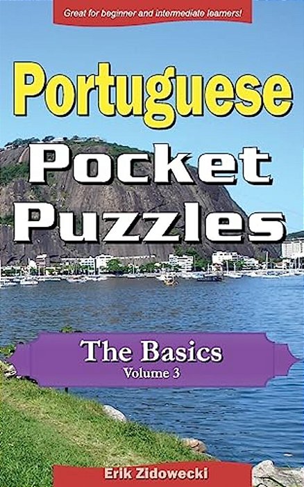 Portuguese Pocket Puzzles - The Basics - Volume 3: A Collection Of Puzzles And Quizzes To Aid Your Language Learning-..