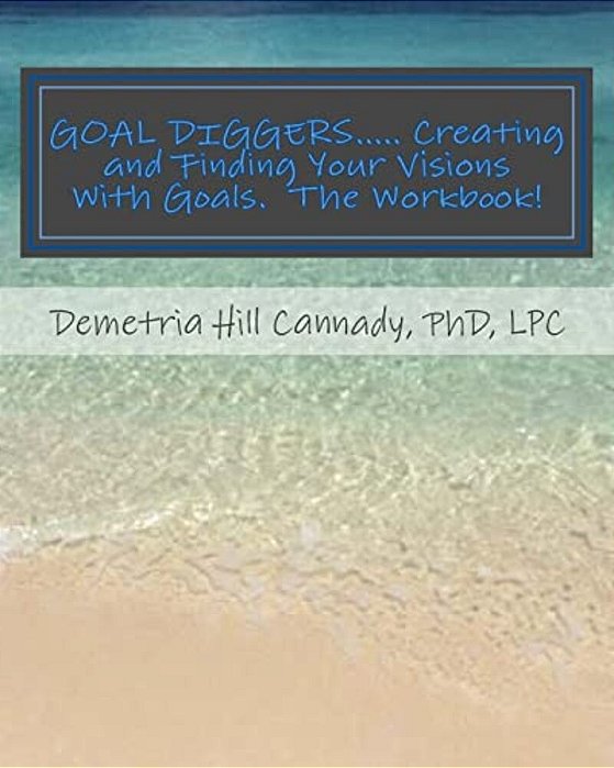 Goal Diggers..... Creating And Finding Your Visions With Goals: The Workbook!-..