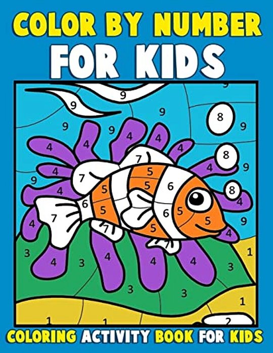 Color By Number For Kids: Coloring Activity Book For Kids: A Jumbo Childrens Coloring Book With 50 Large Pages (Kids Coloring Books Ages 4-8)-..