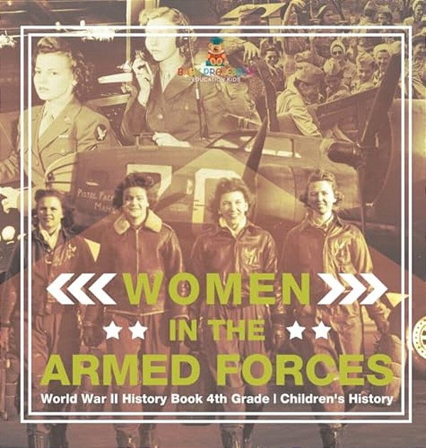 Women In The Armed Forces - World War II History Book 4Th Grade Children's History-..
