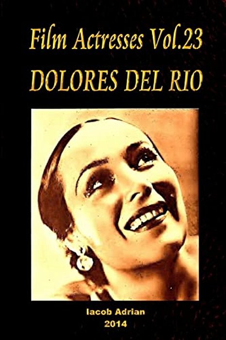 Film Actresses Vol.23 Dolores Del Rio: Part 1-..