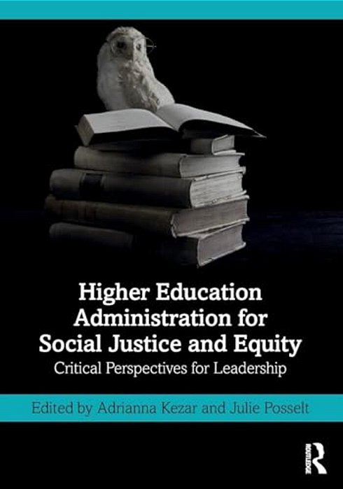 Higher Education Administration For Social Justice And Equity: Critical Perspectives For Leadership-..