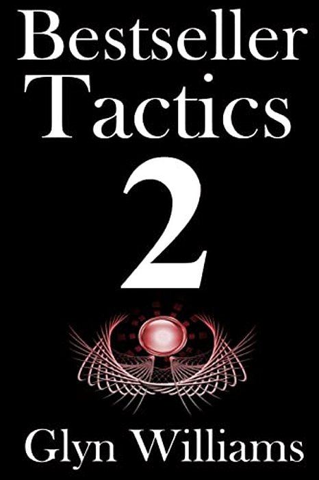 Bestseller Tactics 2: The Ultimate Book Marketing System - Advanced Author Marketing Techniques To Help You Sell More Kindle Books And Make-..