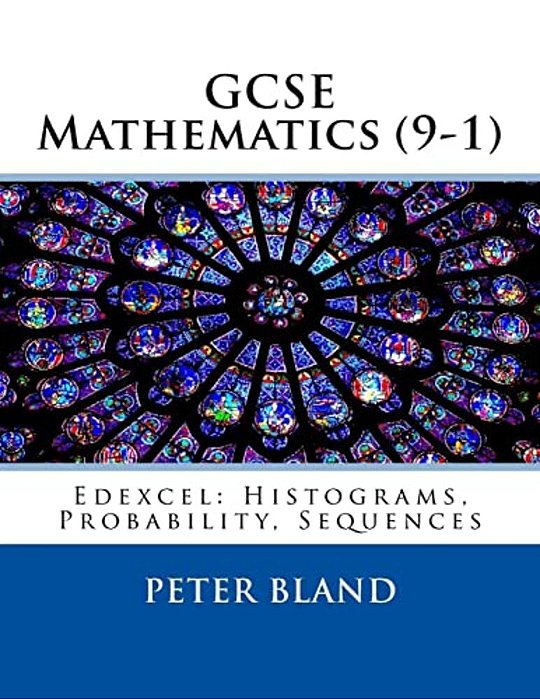 Gcse Mathematics (9-1): Edexcel: Histograms, Probability, Sequences-..