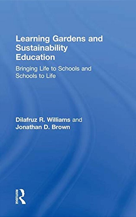 Learning Gardens And Sustainability Education: Bringing Life To Schools And Schools To Life-..