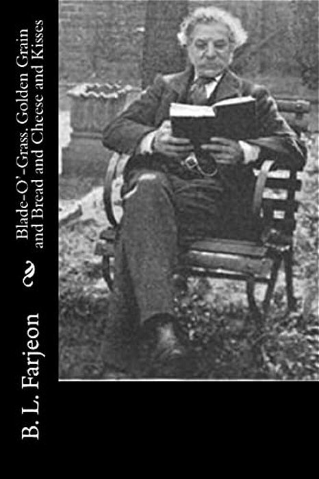 Blade-O'-grass. Golden Grain And Bread And Cheese And Kisses-..