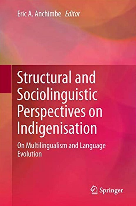 Structural And Sociolinguistic Perspectives On Indigenisation: On Multilingualism And Language Evolution-..