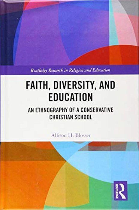 Faith, Diversity, And Education: An Ethnography Of A Conservative Christian School-..