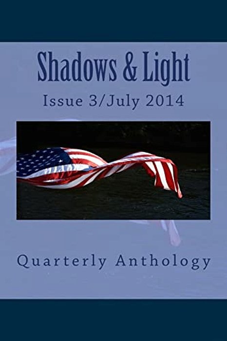 Shadows & Light-Quarterly Anthology: July 2014 Issue-..