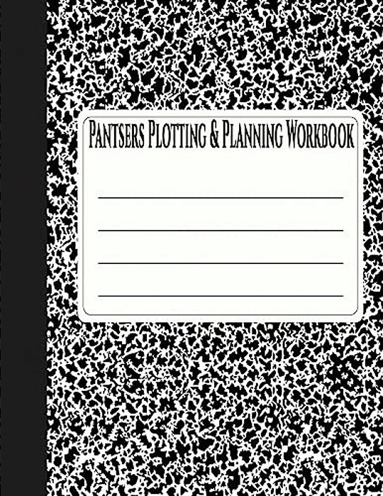 Pantsers Plotting & Planning Workbook 2-..