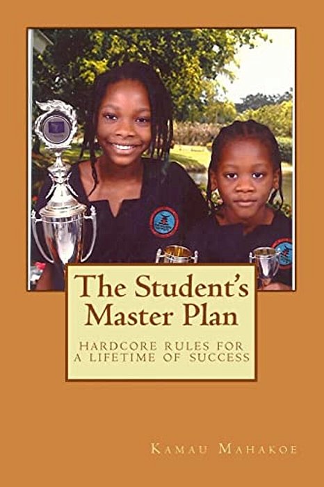 The Student's Master Plan: Hardcore Rules For A Lifetime Of Success-..