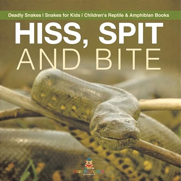 Hiss, Spit And Bite - Deadly Snakes Snakes For Kids Children's Reptile & Amphibian Books-..