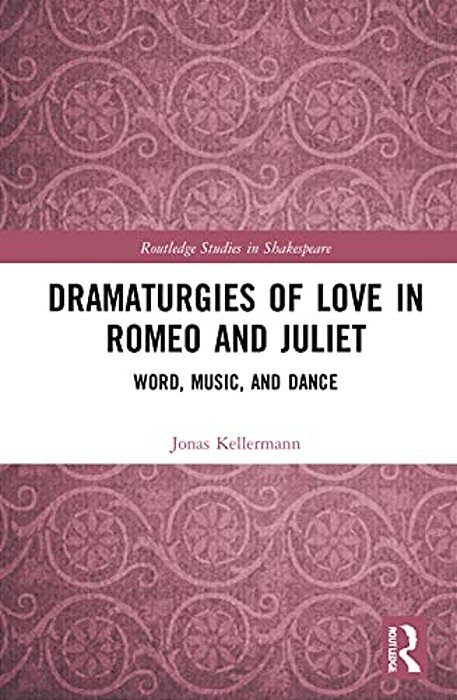 Dramaturgies Of Love In Romeo And Juliet: Word, Music, And Dance-..