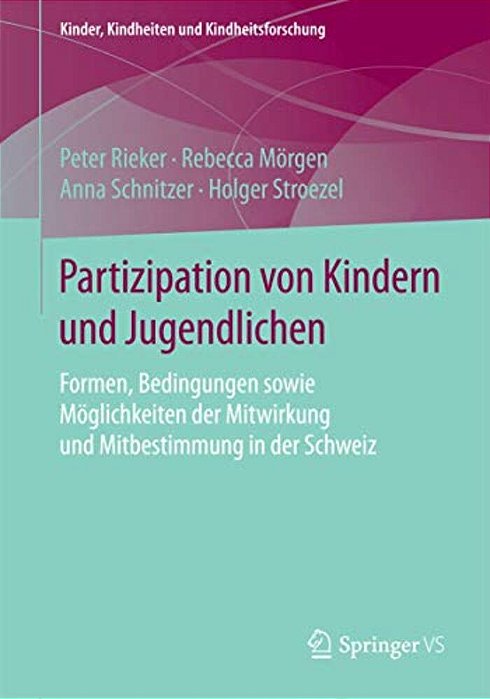 Partizipation Von Kindern Und Jugendlichen: Formen, Bedingungen Sowie Möglichkeiten Der Mitwirkung Und Mitbestimmung In Der Schweiz-..