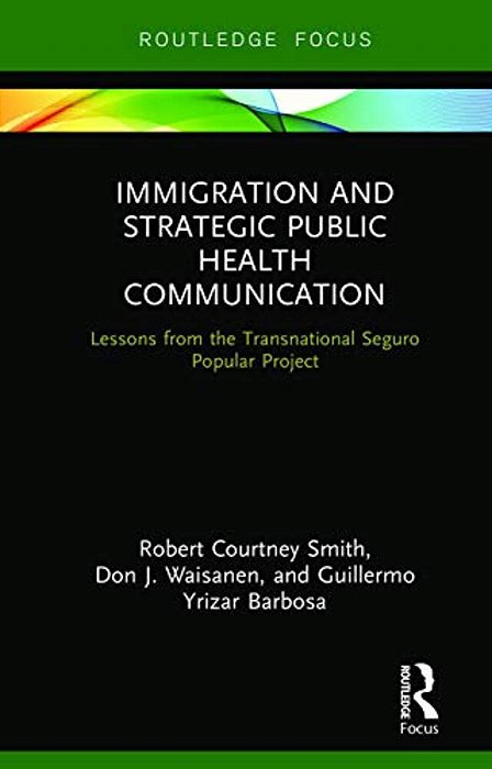 Immigration And Strategic Public Health Communication: Lessons From The Transnational Seguro Popular Project-..