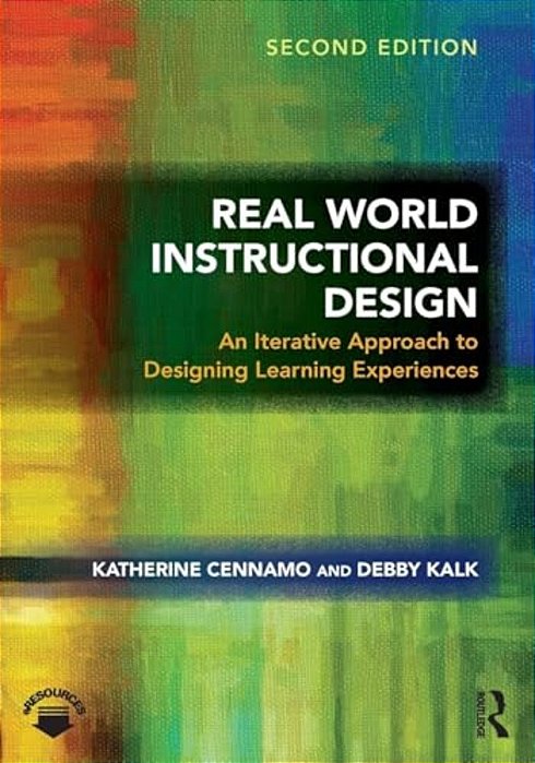 Real World Instructional Design: An Iterative Approach To Designing Learning Experiences-..