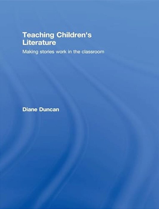 Teaching Children's Literature: Making Stories Work In The Classroom-..