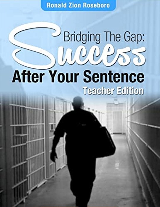 Bridging The Gap: Success After Your Sentence: Teacher Edition-..