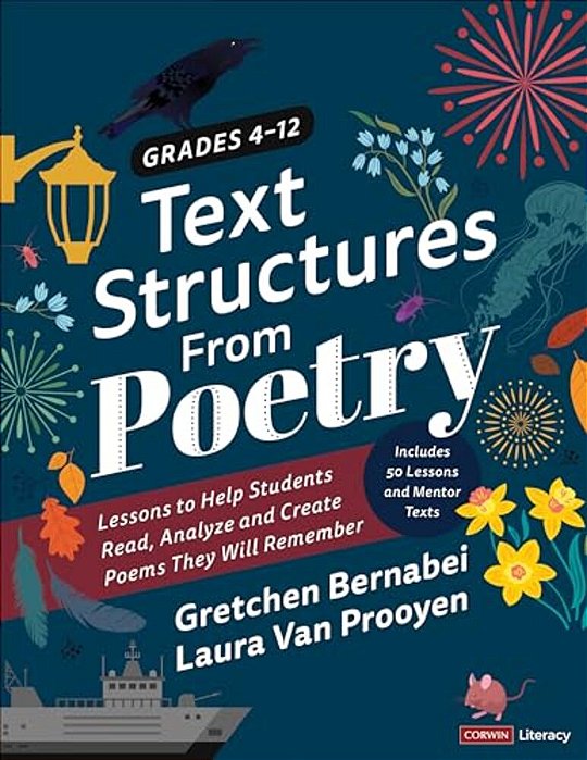 Text Structures From Poetry, Grades 4-12: Lessons To Help Students Read, Analyze, And Create Poems They Will Remember-..
