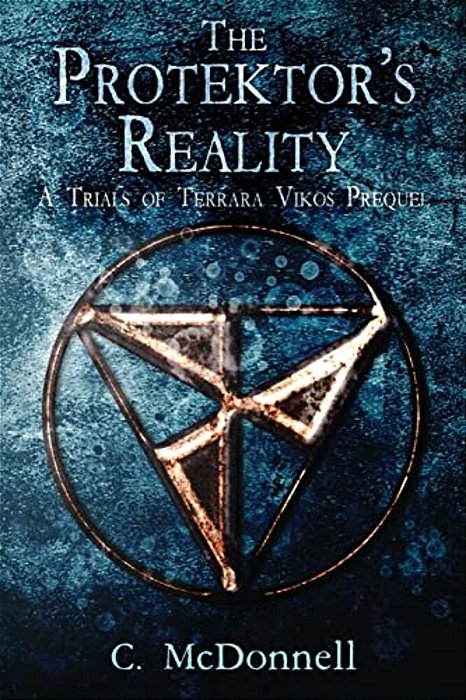 The Protektor's Reality: A Trials Of Terrara Vikos Prequel-..