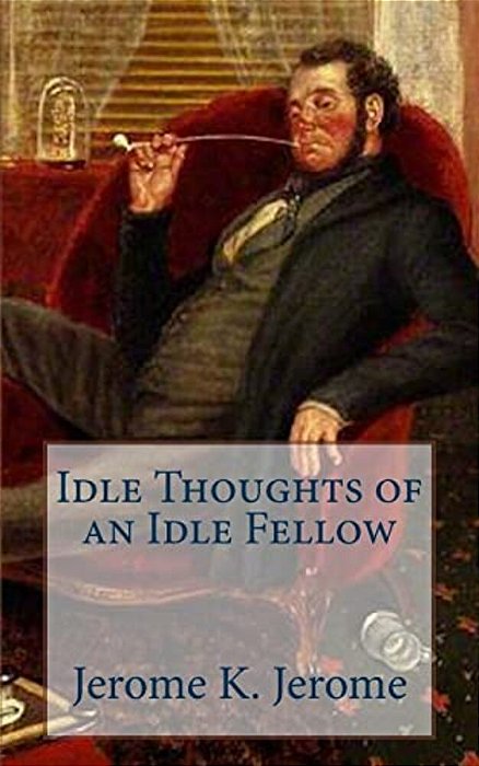 Idle Thoughts Of An Idle Fellow-..