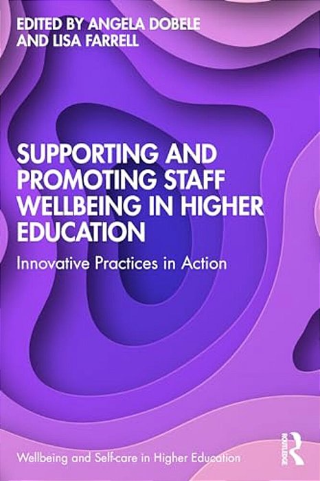 Supporting And Promoting Wellbeing In The Higher Education Sector: Practices In Action-..