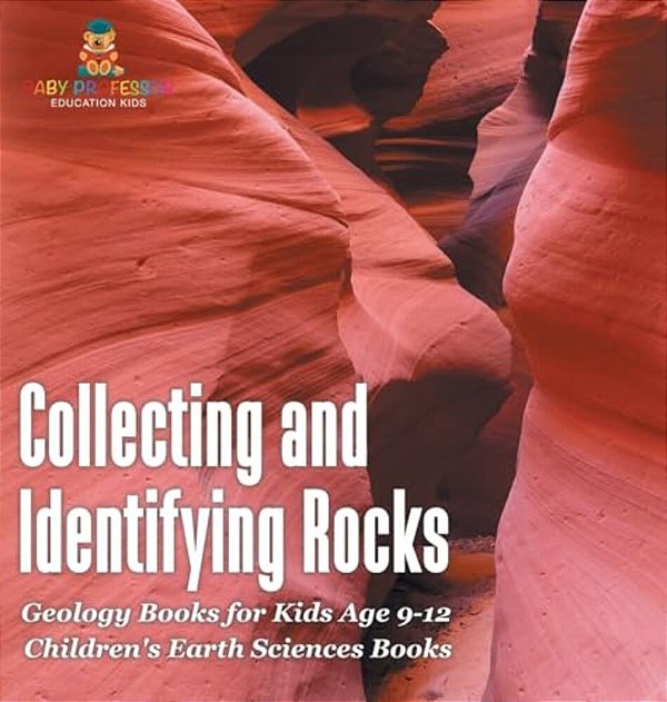 Collecting And Identifying Rocks - Geology Books For Kids Age 9-12 Children's Earth Sciences Books-..