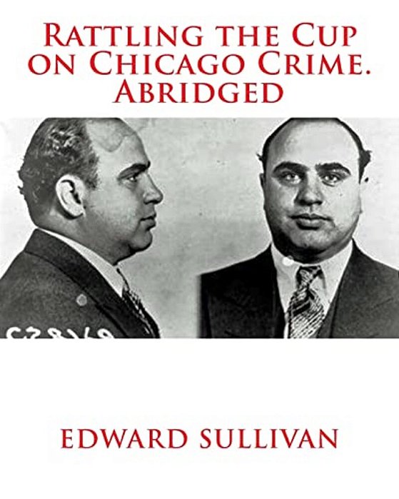 Rattling The Cup On Chicago Crime. Abridged-..