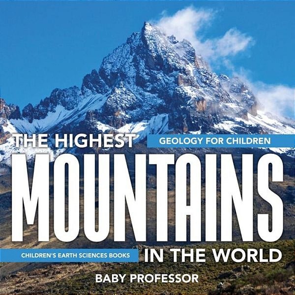 The Highest Mountains In The World - Geology For Children Children's Earth Sciences Books-..