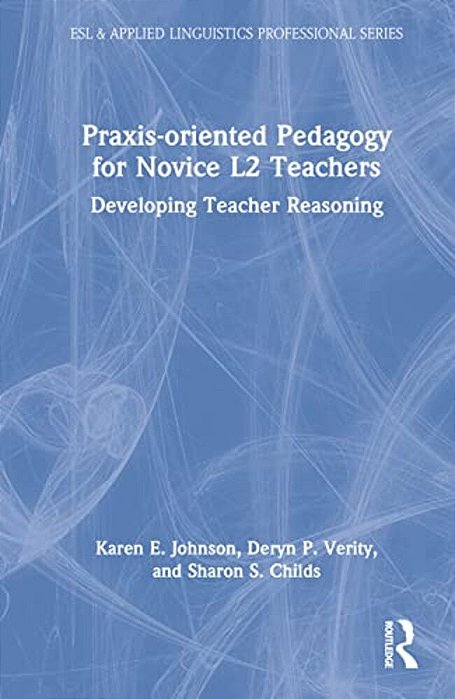 Praxis-Oriented Pedagogy For Novice L2 Teachers: Developing Teacher Reasoning-..