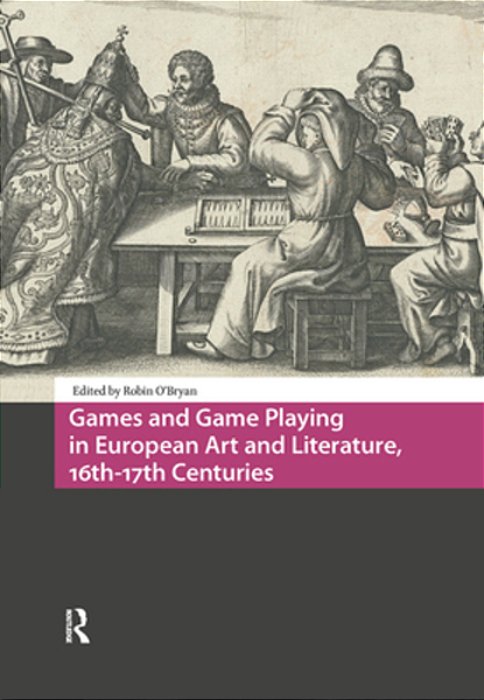 Games And Game Playing In European Art And Literature, 16Th-17th Centuries-..