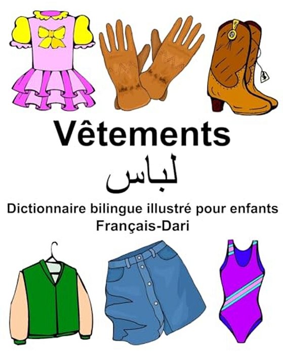 Français-Dari Vêtements Dictionnaire Bilingue Illustré Pour Enfants-..