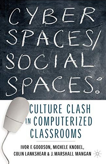 Cyber Spaces/Social Spaces: Culture Clash In Computerized Classrooms-..