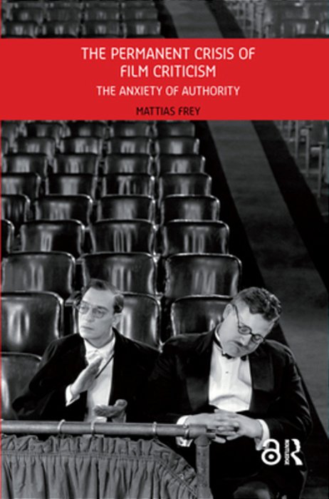 The Permanent Crisis Of Film Criticism: The Anxiety Of Authority-..