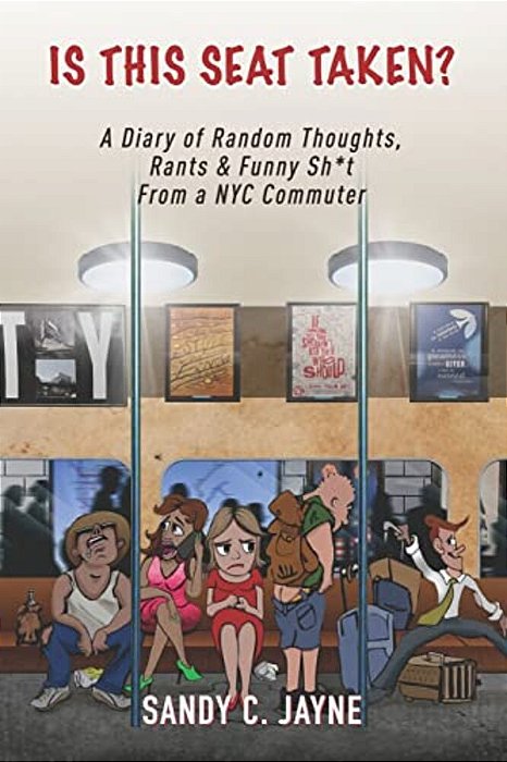 Is This Seat Taken? A Diary Of Random Thoughts, Rants & Funny Sh*t From A Nyc Commuter-..