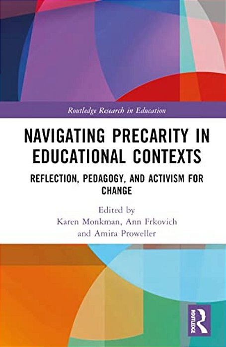 Navigating Precarity In Educational Contexts: Reflection, Pedagogy, And Activism For Change-..