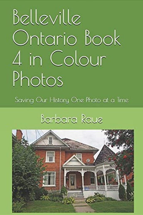 Belleville Ontario Book 4 In Colour Photos: Saving Our History One Photo At A Time-..