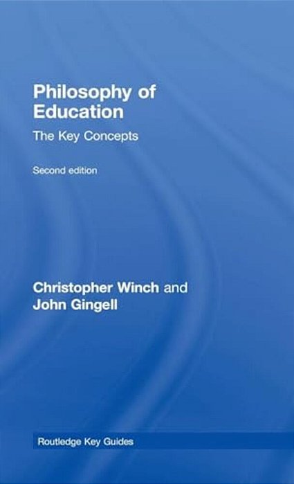 Philosophy Of Education: The Key Concepts-..