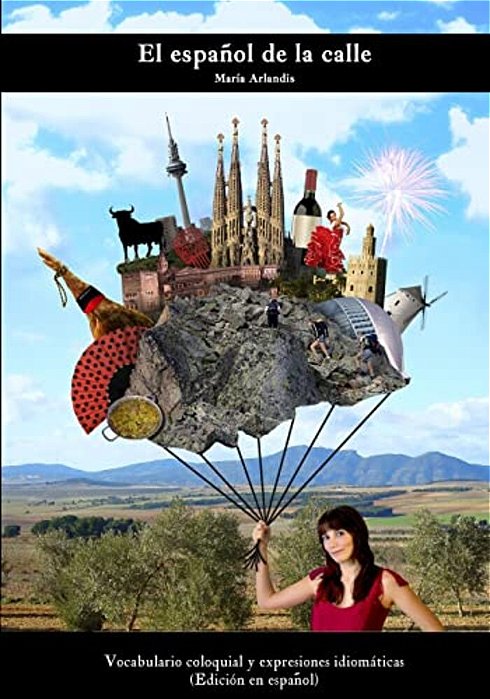 El Español De La Calle: Vocabulario Coloquial Y Expresiones Idiomáticas (Spanish Edition)-..