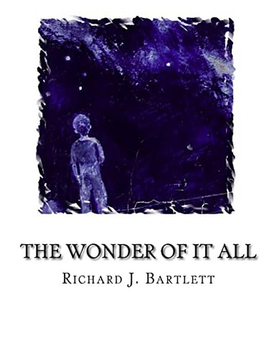 The Wonder Of It All: Your Unique Place Amongst The Sun, Moon, Planets And Stars Of The Universe-..