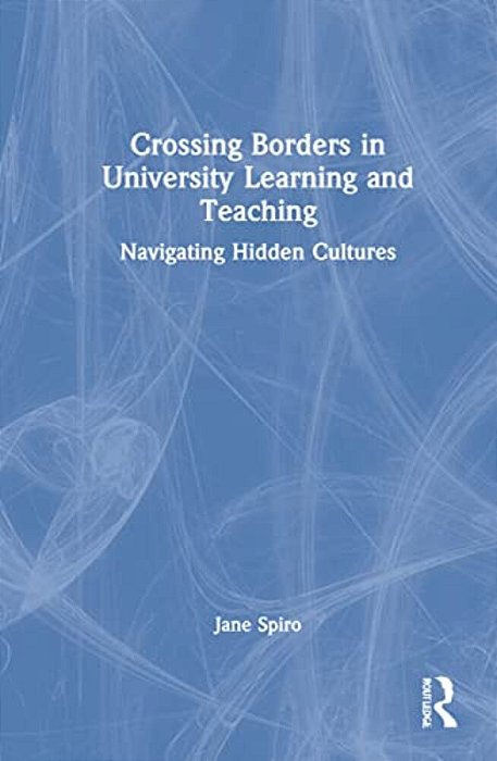 Crossing Borders In University Learning And Teaching: Navigating Hidden Cultures-..