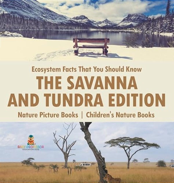 Ecosystem Facts That You Should Know - The Savanna And Tundra Edition - Nature Picture Books Children's Nature Books-..