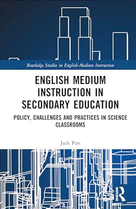 English Medium Instruction In Secondary Education: Policy, Challenges And Practices In Science Classrooms-..