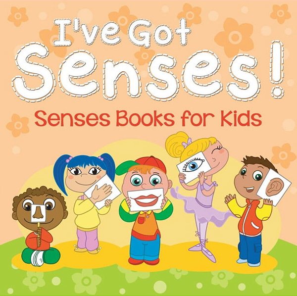I'Ve Got Senses!: Senses Books For Kids-..