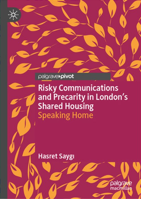 Risky Communications And Precarity In London's Shared Housing: Speaking Home-..