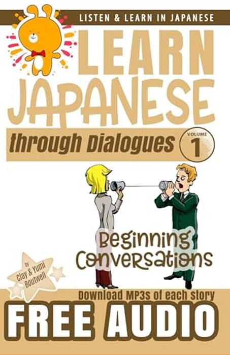 Learn Japanese Through Dialogues: Beginning Conversations-..