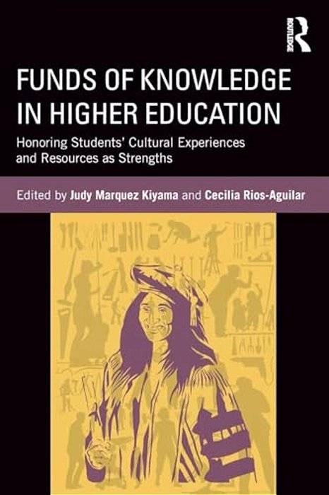 Funds Of Knowledge In Higher Education: Honoring Students' Cultural Experiences And Resources As Strengths-..