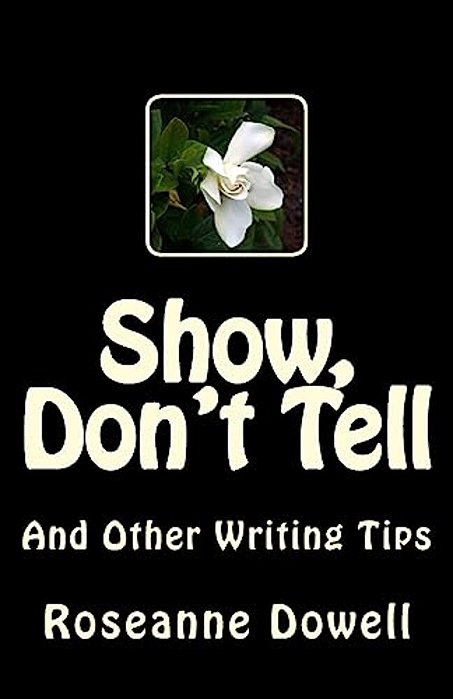 Show, Don't Tell: And Other Writing Tips-..