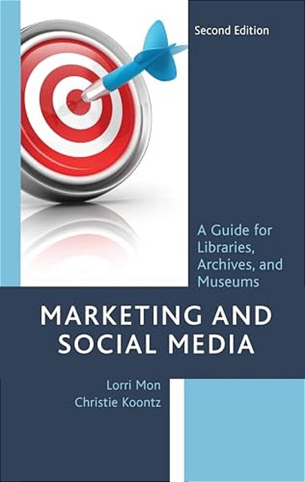 Marketing And Social Media: A Guide For Libraries, Archives, And Museums-..